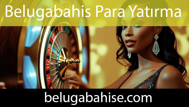 Belugabahis para yatırma sağlamlığıyla dikkat çekicidir.